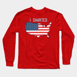 I'm a patriot and I just sharted, sorry! Long Sleeve T-Shirt